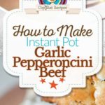 Instant Pot Garlic Pepperoncini Beef photo collage