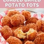 a basket of copycat Cheesecake Factory loaded baked potato tots.