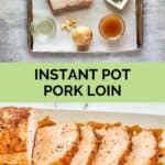Instant Pot pork loin ingredients and the finished dish.