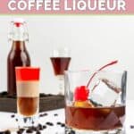 homemade Kahlua coffee liqueur and two drinks made with it.