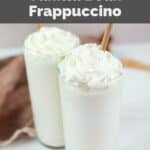 Copycat Starbucks vanilla bean frappuccino drinks with whipped cream.