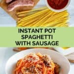 Instant Pot spaghetti and sausage ingredients and the finished dish.