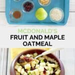 Copycat McDonald's fruit and maple oatmeal ingredients and a bowl of the prepared oatmeal.