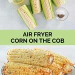 Air fryer corn on the cob ingredients and the air fried corn cobs on a plate.