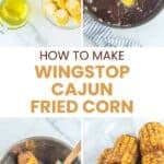 Copycat Wingstop cajun fried corn ingredients, making it, and serving it.