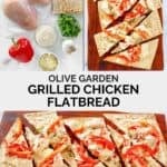 Copycat Olive Garden grilled chicken flatbread ingredients and the flatbread served.