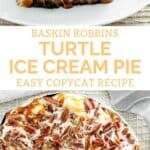 Copycat Baskin Robbins turtle ice cream pie slice and the whole pie.