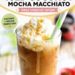 A glass of copycat Starbucks iced coconut mocha macchiato.
